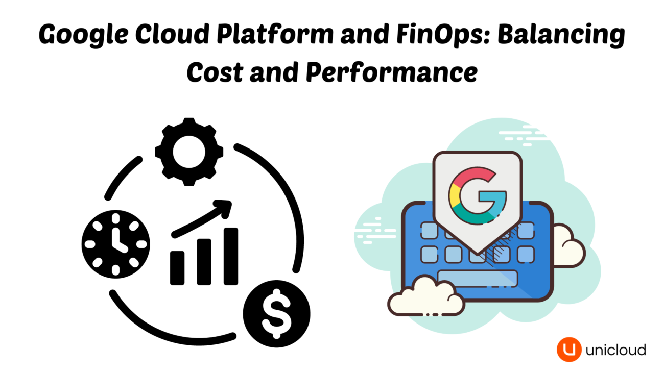 Google Cloud Platform and FinOps Balancing Cost and Performance