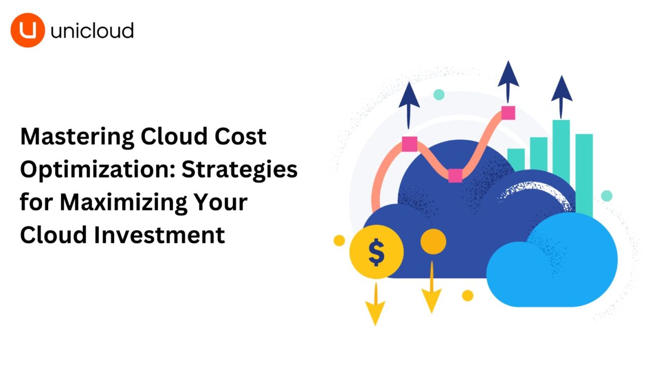 Mastering Cloud Cost Optimization: Strategies for Maximizing Your Cloud Investment