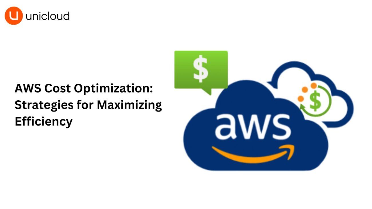 AWS Cost Optimization: Strategies for Maximizing Efficiency