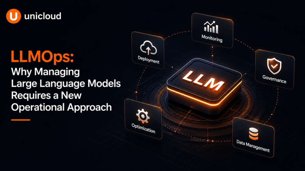LLMOps: Why Managing Large Language Models Requires a New Operational Approach